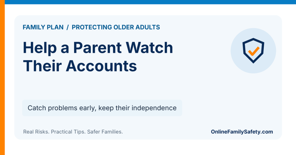 Help a Parent Watch Their Accounts. Catch problems early, keep their independence.